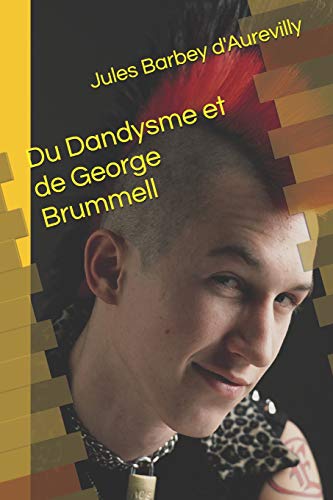 Télécharger Du Dandysme et de George Brummell Francais PDF