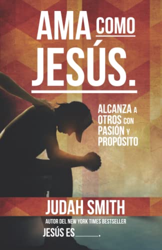 Ama como Jesús: Alcanza a otros con pasión y propósito (Spanish Edition)