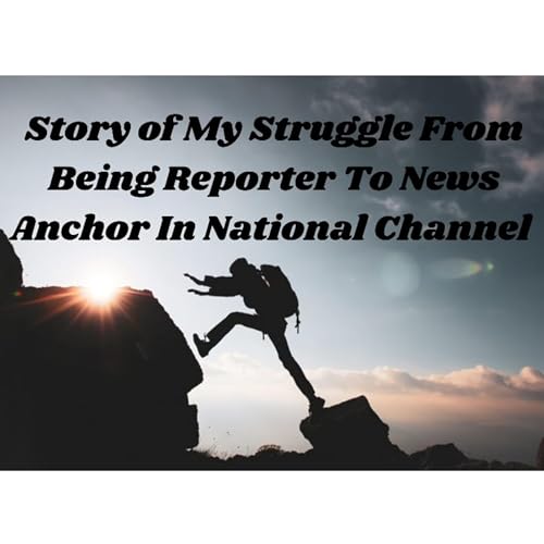 Story Of Struggle | ન્યૂઝ પેપરમાં રિપોર્ટરથી એન્કર સુધીનો સંઘર્ષ