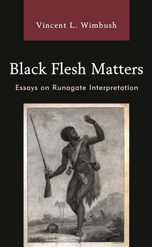 Black Flesh MATTErs: Essays on Runagate Interpretation