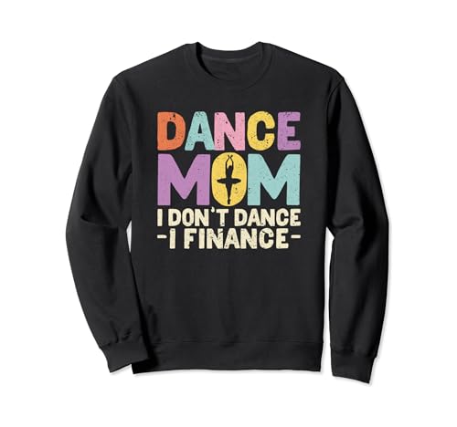 Dance Mom I Don't Dance I Finance Divertente Ballo Mamma Ballerino Felpa