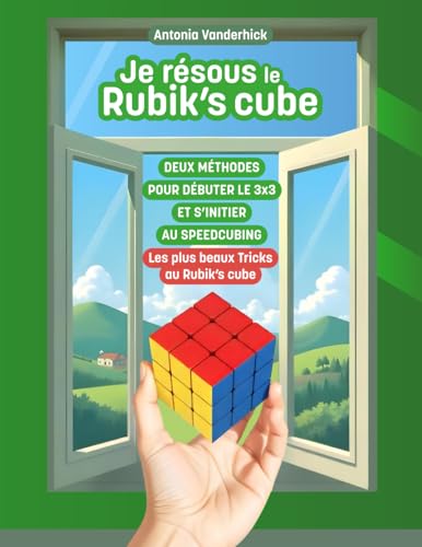 JE RÉSOUS LE RUBIK'S CUBE: Deux méthodes pour débuter le Rubik's Cube 3x3 et s'initier au Speedcubing & les plus beaux Tricks au Rubik's Cube