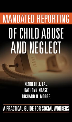Mandated Reporting of Child Abuse and Neglect: A Practical Guide for Social Workers