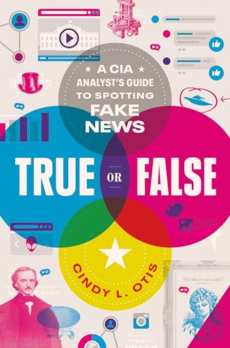 True or False: A CIA Analyst's Guide to Spotting Fake News