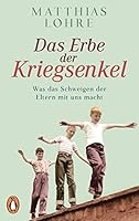 Das Erbe der Kriegsenkel: Was das Schweigen der Eltern mit uns macht 3579086367 Book Cover
