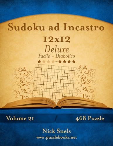 Sudoku ad Incastro 12x12 Deluxe - Da Facile a Diabolico - Volume 21 - 468 Puzzle (Italian Edition)