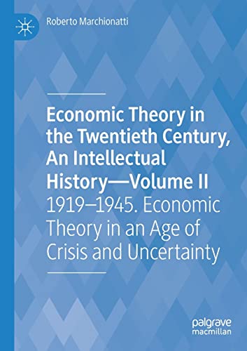 Economic Theory in the Twentieth Century, An Intellectual History—Volume II: 1919–1945. Economic Theory in an Age of Crisis and Uncertainty
