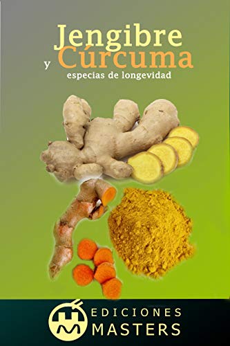 Jengibre y cúrcuma: especias de longevidad (Spanish Edition)