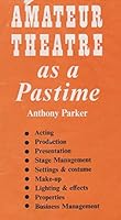 Amateur theatre as a pastime;: A comprehensive guide to the stage B0007JK38I Book Cover