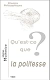  Qu\'est-Ce Que La Politesse? (Chemins Philosophiques)
