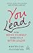 You Lead: How Being Yourself Makes You a Better Leader