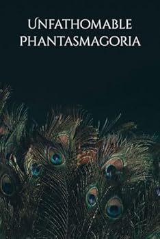 Paperback Unfathomable Phantasmagoria Book