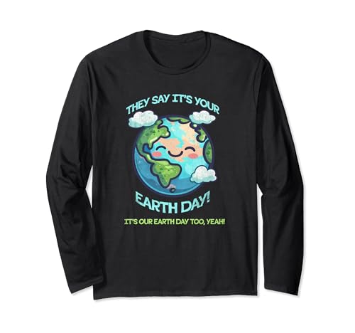 Earth Day Celebration: They Say It's Your Earth Day! Cute Manche Longue