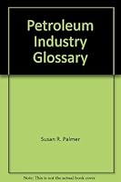 Petroleum Industry Glossary 089931032X Book Cover