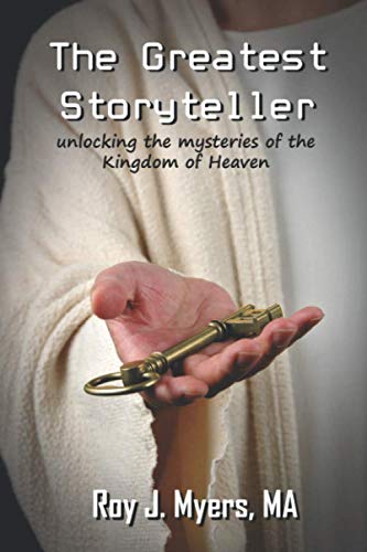 The Greatest Storyteller: Unlocking The Mysteries Of The Kingdom of