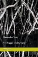 It Could’ve Been Worse: From Struggle to Something Greater B0HDQ86K3S Book Cover