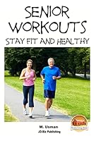 Senior Workouts - Stay Fit and Healthy 151182929X Book Cover