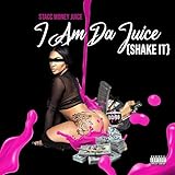 I Am Da Juice (Shake It) [Explicit]