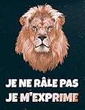 Je ne râle pas. Je m'exprime.: Carnet de Notes | Journal Ligné.