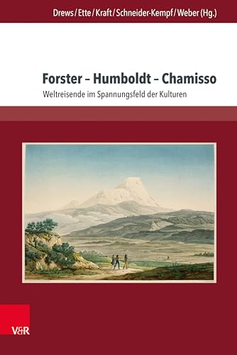 Forster – Humboldt – Chamisso: Weltreisende im Spannungsfeld der Kulturen | Dieser Band nimmt Reinhold und Georg Forster, Alexander von Humboldt und Adelbert ... Blick. (Chamisso-Studien 2) (German Edition)