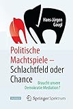Politische Machtspiele - Schlachtfeld oder Chance: Braucht unsere Demokratie Mediation?