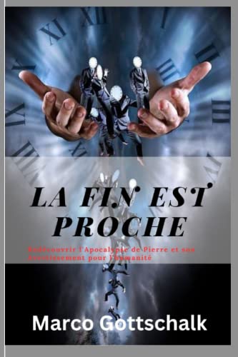 La fin est proche: Redécouvrir l'Apocalypse de Pierre et son Avertissement pour l'humanité (Écritures interdits: révéler les livres interdits de la Bible) (French Edition)