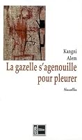 La gazelle s'agenouille pour pleurer: Nouvelles 2912525268 Book Cover