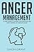 Anger Management: 10 Steps Guide to Master Your Emotions and Take Control of Your Life Again