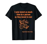 Homme Je n'investit que autant de temps dans une personne que je m'investisse T-Shirt