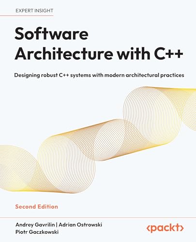 Software Architecture with C++: Designing robust C++ systems with modern architectural practices