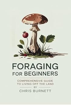 Paperback Foraging For Beginners: Comprehensive Guide To Living Off The Land Book