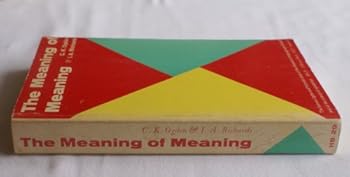 The Meaning of Meaning: A Study of the Influence of Language Upon Thought and of the Science of Symbolism