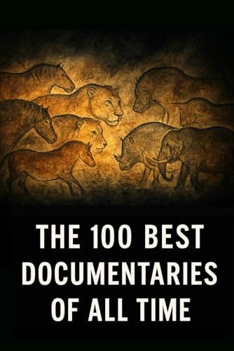 livre The 100 Best Documentaries of All Time: The Essential Guide to the Greatest Documentary Films Ever Made