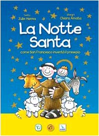 La notte santa. Come San Francesco inventò il presepe. Ediz. illustrata La notte santa. Come San Francesco inventò il presepe. Ediz. illustrata