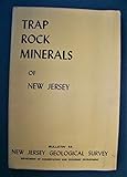 Trap rock minerals of New Jersey, (New Jersey. Bureau of Geology and Topography. Bulletin 64)