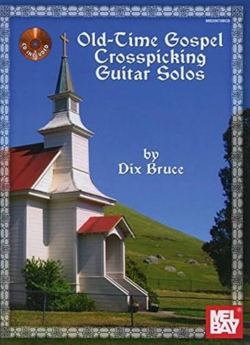 Old-Time Gospel Crosspicking Guitar Solos for Flatpicked Guitar: 30 of the Most Popular and Best Loved Traditional Gospel Songs Arranged As Crosspicking Guitar Solos!