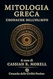 Mitologia Greca – Cronache dell’Olimpo: Dei, eroi e leggende immortali che hanno plasmato la civiltà occidentale