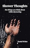 Shower Thoughts: The things you think about while showering