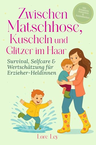 Zwischen Matschhose, Kuscheln und Glitzer im Haar: Survival, Selfcare &...