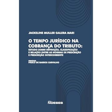 Capa do livro O Tempo Jurídico na Cobrança do Tributo: Estudo Sobre a Definição, Classificação e Relação Entre as Normas de Prescrição e Prescrição Intercorrente