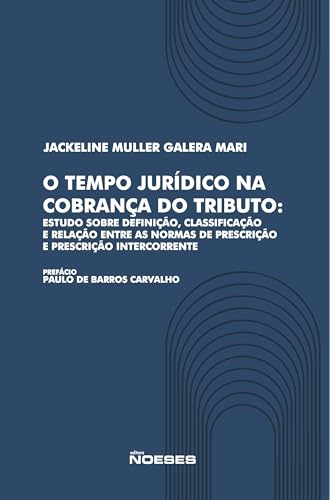 O Tempo Jurídico na Cobrança do Tributo: Estudo sobre a definição, classificação e relação entre as normas de prescrição e prescrição intercorrente: