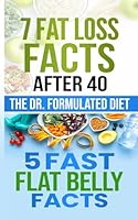 The Dr. Formulated Diet: 7 Fat Loss Facts After 40 + 5 Fast Flat Belly Facts B0D3ZK83X4 Book Cover