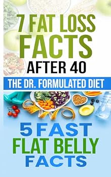 The Dr. Formulated Diet: 7 Fat Loss Facts After 40 + 5 Fast Flat Belly Facts