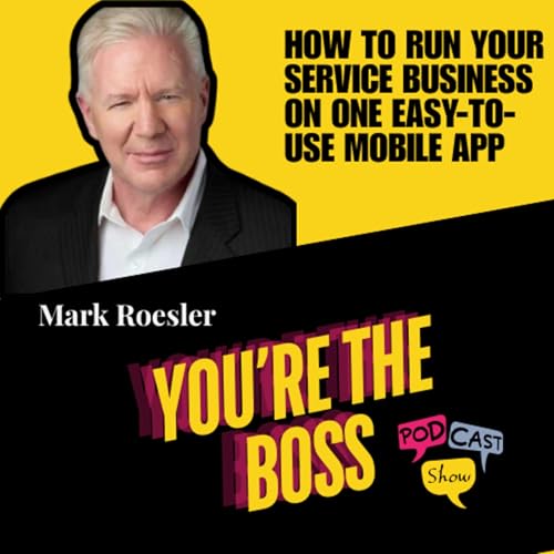 How to Run Your Service Business with an Easy-to-use Mobile App with Mark Roesler