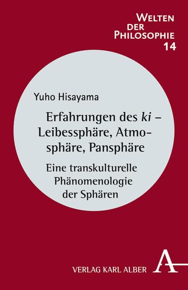 Erfahrungen des ki - Leibessphäre, Atmosphäre, Pansphäre: Eine transkulturelle Phänomenologie der Sphären (Welten der Philosophie)
