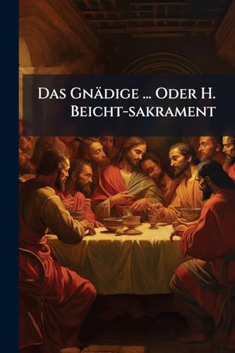 Das Gnädige ... Oder H. Beicht-sakrament