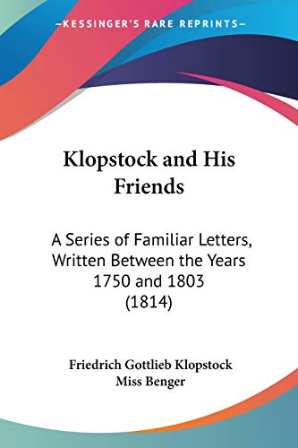 Klopstock and His Friends: A Series of Familiar Letters, Written Between the Years 1750 and 1803 (1814)