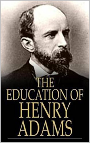 The Education of Henry Adams ( Annotated ) (English Edition)