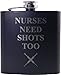 Nurses Need Shots Too 6 oz Flask - Great Gift for a CNA, RN, LPN Nurse, Nursing Student or Nursing Graduate (Black)