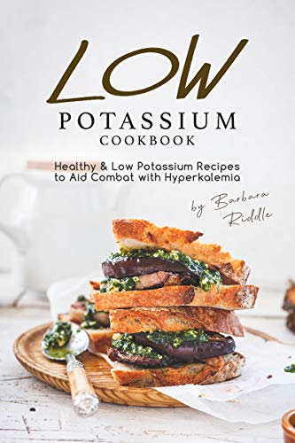 LOW POTASSIUM COOKBOOK: Healthy Low Potassium Recipes to Aid Combat with Hyperkalemia